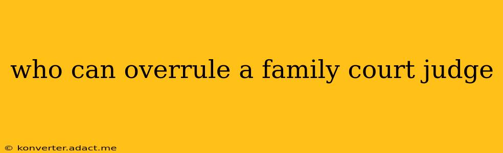who can overrule a family court judge