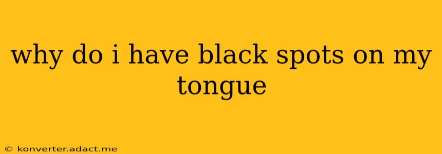 why do i have black spots on my tongue