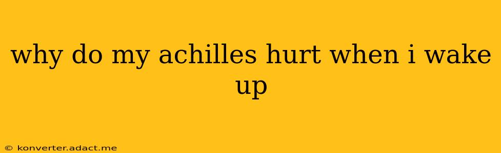 why do my achilles hurt when i wake up