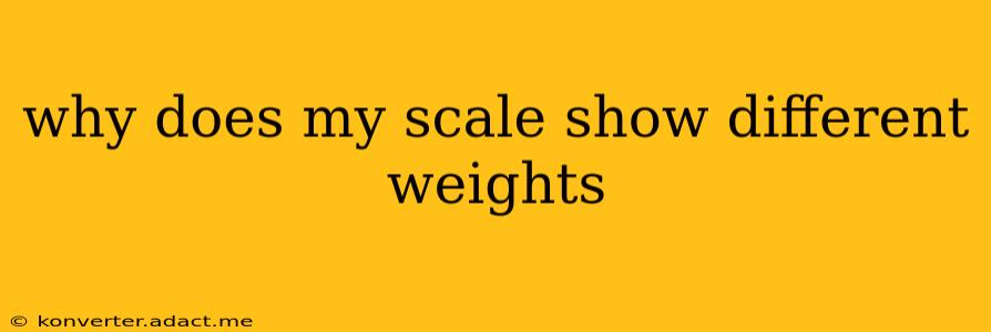 why does my scale show different weights