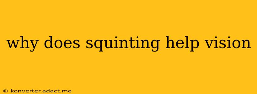 why does squinting help vision