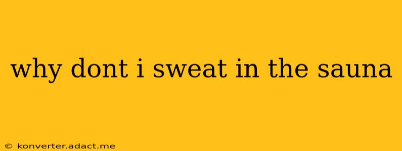 why dont i sweat in the sauna