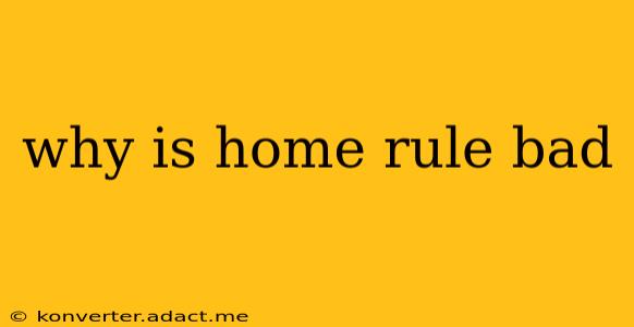 why is home rule bad
