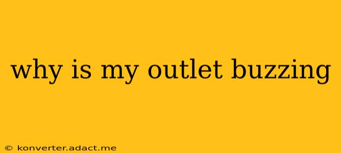 why is my outlet buzzing