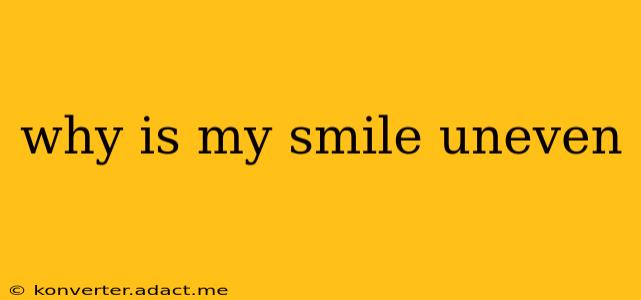 why is my smile uneven