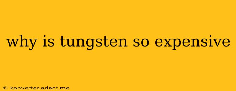 why is tungsten so expensive