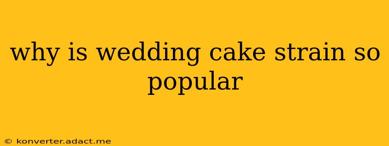 why is wedding cake strain so popular