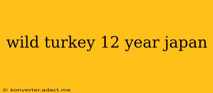 wild turkey 12 year japan