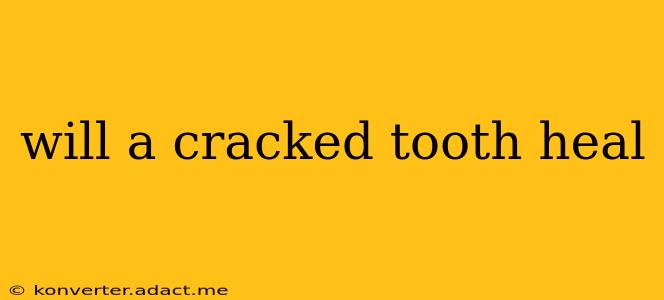 will a cracked tooth heal