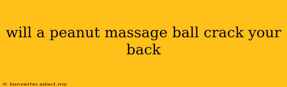 will a peanut massage ball crack your back