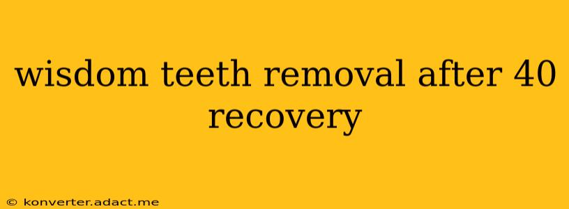 wisdom teeth removal after 40 recovery