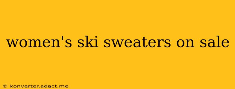 women's ski sweaters on sale