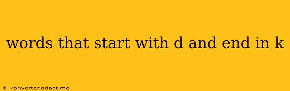 words that start with d and end in k