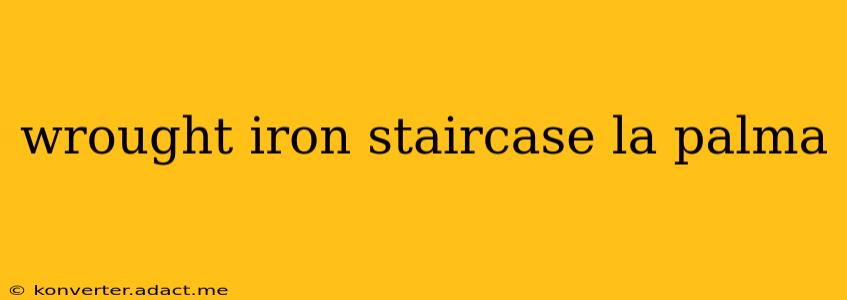 wrought iron staircase la palma