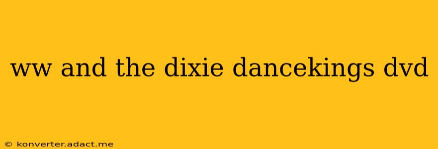 ww and the dixie dancekings dvd