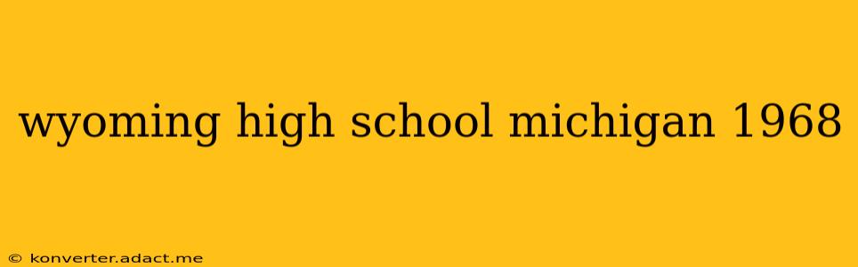 wyoming high school michigan 1968
